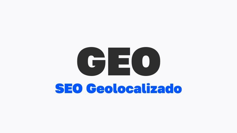 Imagen con el texto GEO y las palabras SEO Geolocalizado en azul.