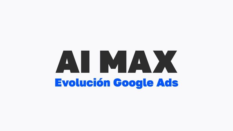 Logo de Google AI MAX sobre el texto Evolución Google Ads.