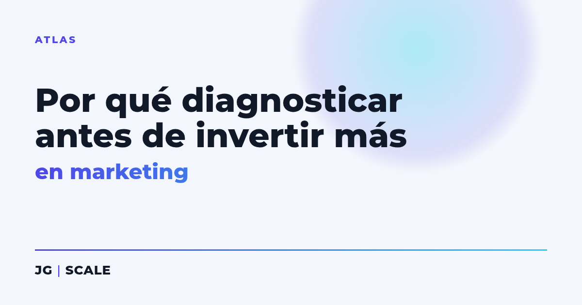 Por qué diagnosticar antes de invertir más - JG | SCALE