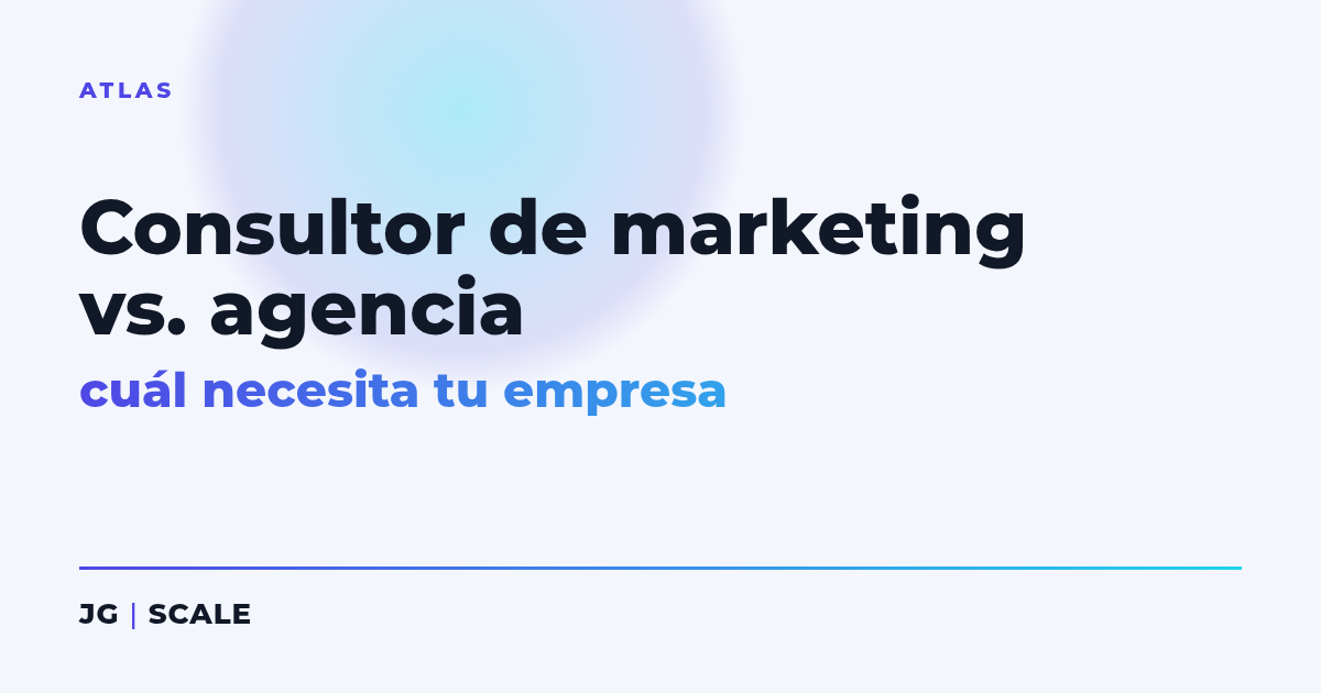 Consultor de marketing vs. agencia - JG | SCALE