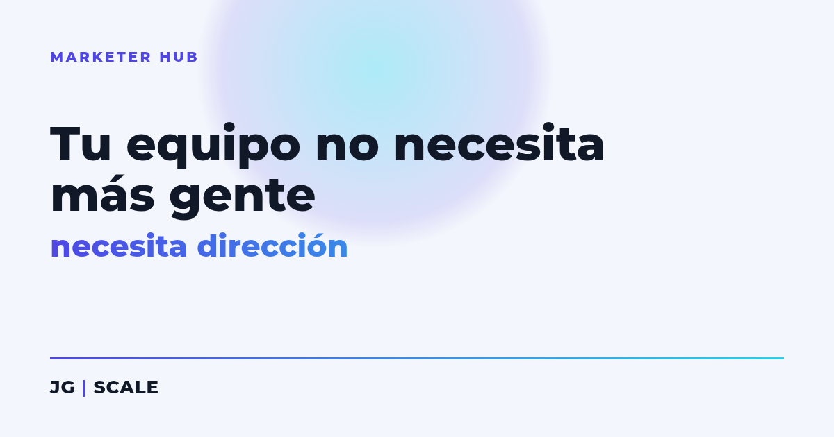 Tu equipo no necesita más gente - JG | SCALE